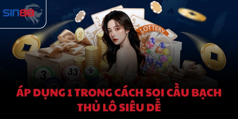 Áp dụng 1 trong cách soi cầu bạch thủ lô siêu dễ