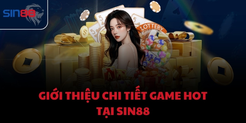 Giới thiệu chi tiết game hot tại Sin88