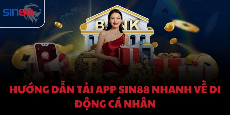 Hướng dẫn tải app Sin88 nhanh về di động cá nhân
