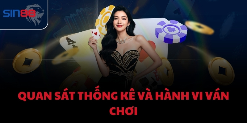 Quan sát thống kê và hành vi ván chơi