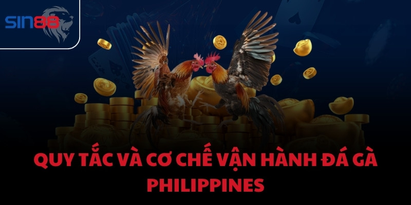 Quy tắc và cơ chế vận hành Đá Gà Philippines