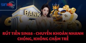 Rút tiền Sin88 - Chuyển khoản nhanh chóng, không chậm trễ