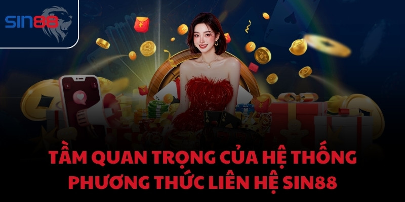 Tầm quan trọng của hệ thống phương thức liên hệ Sin88